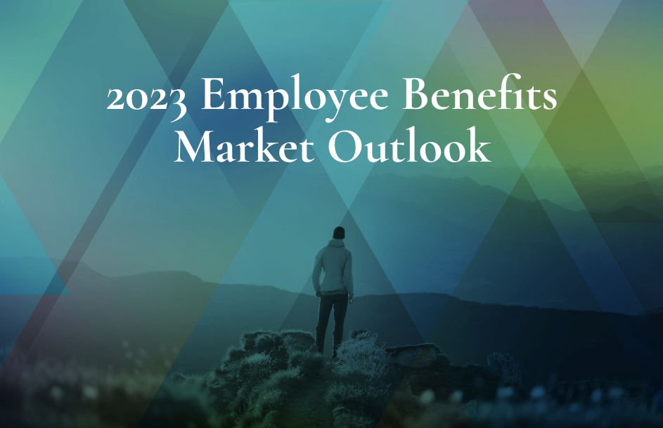 2023 Employee Benefits Market Outlook